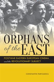 Orphans of the East : postwar Eastern European cinema and the revolutionary subject cover image cdn