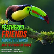Our Feathered Friends Around the World : An A to Z Book of Birds cover image cdn