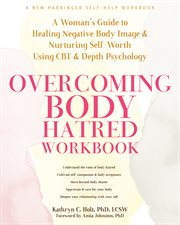 Overcoming Body Hatred Workbook : A Woman's Guide to Healing Negative Body Image and Nurturing Self-Worth Using CBT and Depth Psycholo cover image cdn