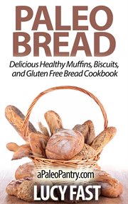 Paleo Bread : Delicious Healthy Muffins, Biscuits, and Gluten Free Bread Cookbook. Paleo Diet Solution cover image cdn