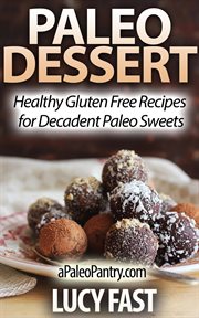 Paleo Dessert : Healthy Gluten Free Recipes for Decadent Paleo Sweets. Paleo Diet Solution cover image cdn