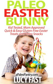 Paleo Easter Bunny : Kid Tested, Mom Approved. Quick & Easy Gluten-Free Easter Treats and Paleo S. Paleo Diet Solution cover image cdn