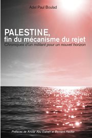 Palestine, fin du mécanisme du rejet : Chroniques d'un militant pour un nouvel horizon cover image cdn
