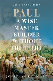 Paul a Wise Master Builder Without the Tithe : The Code Of Silence cover image cdn
