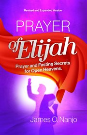 Prayer of Elijah : Prayer and Fasting Secrets for Open Heavens cover image cdn