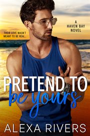 Pretend to Be Yours : Haven Bay cover image cdn