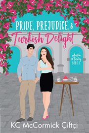 Pride, Prejudice, & Turkish Delight : Austen in Turkey cover image cdn