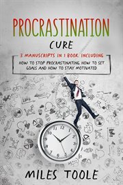 Procrastination Cure : 3-in-1 Guide to Master Procrastination Elimination Method, How to Stop Procrastinating & Get Things. Personal Productivity cover image cdn