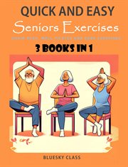 Quick and Easy Seniors Exercises : Chair Yoga, Wall Pilates and Core Exercises. 3 Books in 1. For Seniors cover image cdn