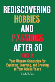 Rediscovering Hobbies and Passions After 50, Book 2 : Living Fully After 50 cover image cdn