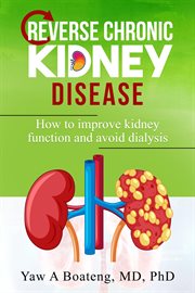Reverse Chronic Kidney Disease : How To Improve Kidney Function And Avoid Dialysis cover image cdn