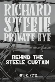 Richard Steele Private Eye : Behind the Steele Curtain cover image cdn