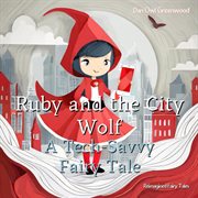 Ruby and the City Wolf : A Tech-Savvy Fairy Tale. Reimagined Fairy Tales cover image cdn