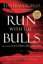 Run with the bulls without getting trampled : the qualities you need to stay out of harm's way and thrive at work cover image cdn