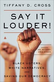Say It Louder! : Black Voters, White Narratives, and Saving Our Democracy cover image cdn