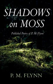 Shadows on Moss : Published Poetry of P. M. Flynn cover image cdn
