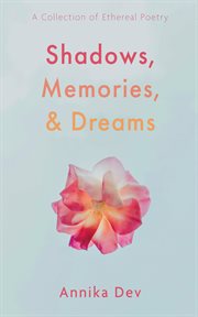 Shadows, Memories, and Dreams : A Collection of Ethereal Poetry cover image cdn