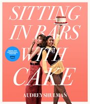 Sitting in bars with cake : lessons and recipes from one year of trying to bake my way to a boyfriend cover image cdn