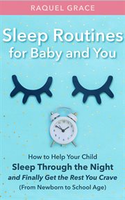 Sleep Routines for Baby and You : How to Help Your Child Sleep Through the Night and Finally Get t cover image cdn