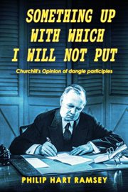 Something Up With Which I Will Not Put : Churchill's Opinion of dangle participles cover image cdn