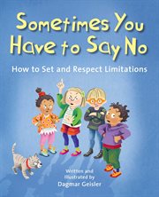 Sometimes You Have to Say No : How to Set and Respect Limitations. Safe Child, Happy Parent cover image cdn
