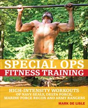 Special Ops Fitness Training : High-Intensity Workouts of Navy Seals, Delta Force, Marine Force Recon and Army Rangers cover image cdn