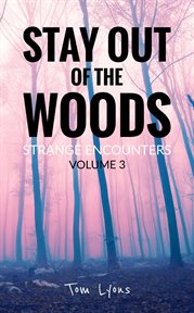 Stay Out of the Woods : Strange Encounters, Volume 3. Stay Out of the Woods cover image cdn