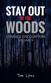 Stay Out of the Woods : Strange Encounters, Volume 9. Stay Out of the Woods cover image cdn