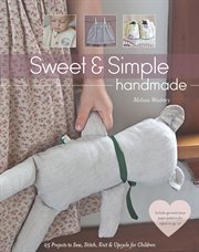 Sweet & simple handmade : 25 projects to sew, stitch, knit & upcycle for children cover image cdn