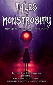 Tales of Monstrosity : Monsters, Myths, and Miscreants cover image cdn