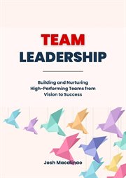 Team Leadership : Building and Nurturing High-Performing Teams From Vision to Success cover image cdn