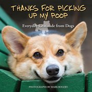 Thanks for picking up my poop : everyday gratitude from dogs cover image cdn