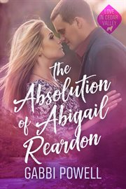 The Absolution of Abigail Reardon : A Small Town Second Chance Romance. Love in Cedar Valley cover image cdn