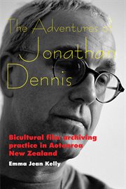 The adventures of Jonathan Dennis : bicultural film archiving practice in Aotearoa New Zealand cover image cdn
