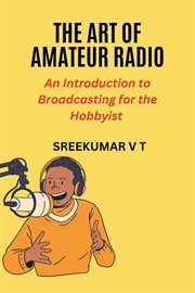 The Art of Amateur Radio : An Introduction to Broadcasting for the Hobbyist cover image cdn