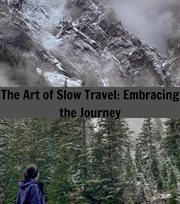 The Art of Slow Travel : Embracing the Journey cover image cdn