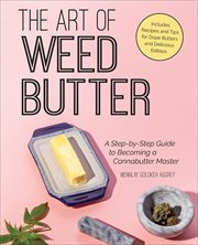 The Art of Weed Butter : A Step-by-Step Guide to Becoming a Cannabutter Master cover image cdn