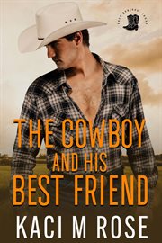 The Cowboy and His Best Friend : A Friends to Lovers Romance. Rock Springs Texas cover image cdn
