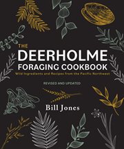 The Deerholme Foraging Cookbook : Wild Ingredients and Recipes from the Pacific Northwest, Revised and Updated cover image cdn