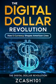 The Digital Dollar Revolution : How E-Currency Shapes American Lives cover image cdn
