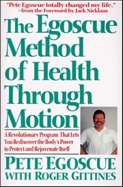 The Egoscue Method of Health Through Motion : A Revolutionary Program That Lets You Rediscover the Body's Power to Protect and Rejuvenate Itself cover image cdn