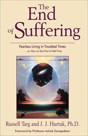 The End of Suffering : Fearless Living in Troubled Time . . . or, How to Get Out of Hell Free cover image cdn