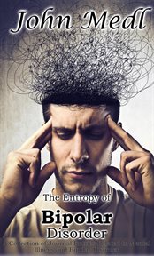 The Entropy of Bipolar Disorder : A Collection of Journal Entries Related to Mental Illness and Bipol. Workings of a Bipolar Mind cover image cdn