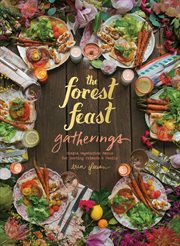 The forest feast gatherings : simple vegetarian menus for hosting friends & family cover image cdn