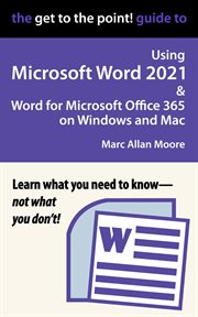 The Get to the Point! Guide to Using Microsoft Word 2021 and Word for Microsoft Office 365 on Window cover image cdn