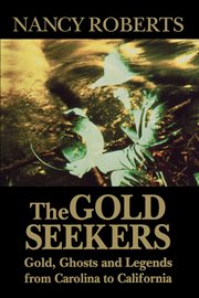 The gold seekers : gold, ghosts, and legends from Carolina to California cover image cdn