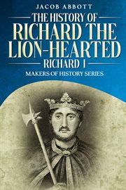 The History of Richard the Lion-hearted (Richard I) : Makers of History cover image cdn