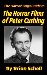 The Horror Guys Guide to the Horror Films of Peter Cushing : HorrorGuys.com Guides cover image cdn
