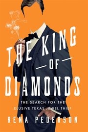 The King of Diamonds : On the Trail of Texas's Uncatchable Jewel Thief cover image cdn