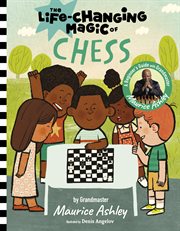 The Life-Changing Magic of Chess : A Beginner's Guide with Grandmaster Maurice Ashley. Life-Changing Magic cover image cdn